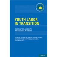 Youth Labor in Transition Inequalities, Mobility, and Policies in Europe by O'Reilly, Jacqueline; Leschke, Janine; Ortlieb, Renate; Seeleib-Kaiser, Martin; Villa, Paola, 9780190864798