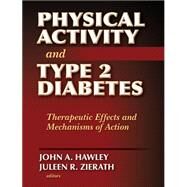Physical Activity and Type 2 Diabetes : Therapeutic Effects and Mechanisms of Action by Hawley, John, 9780736064798