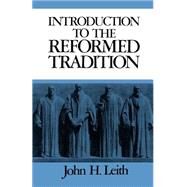 Introduction to the Reformed Tradition by Leith, John H., 9780804204798