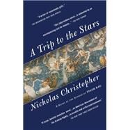 A Trip to the Stars A Novel by CHRISTOPHER, NICHOLAS, 9780812984798