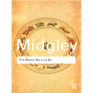 The Myths We Live by by Midgley; Mary, 9781138834798