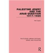 Palestine Jewry and the Arab Question, 1917-1925 (RLE Israel and Palestine) by Caplan ; Neil, 9781138904798