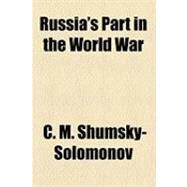 Russia's Part in the World War by Shumsky-solomonov, C. M.; Russian Information Bureau in U. s., 9781154504798
