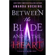 Between the Blade and the Heart by Hocking, Amanda, 9781250084798