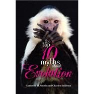 The Top 10 Myths about Evolution by SMITH, CAMERON M.SULLIVAN, CHARLES, 9781591024798