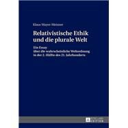 Die Relativistische Ethik Und Die Neue Plurale Welt by Mayer-Meixner, Klaus, 9783631724798