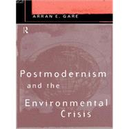 Postmodernism and the Environmental Crisis by Gare,Arran, 9780415124799