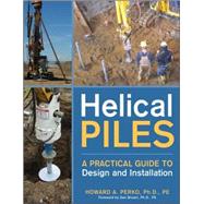 Helical Piles A Practical Guide to Design and Installation by Perko, Howard A., 9780470404799