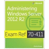 Exam Ref 70-411 Administering Windows Server 2012 R2 (MCSA) by Russel, Charlie, 9780735684799