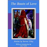The Beasts of Love by Utley, Steven, 9780972054799