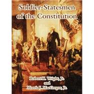 Soldier-statesmen Of The Constitution by Wright, Robert K., Jr.; MacGregor, Morris, J., Jr., 9781410214799