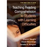 Teaching Reading Comprehension to Students with Learning Difficulties by Vaughn, Sharon; Boardman, Alison; Klingner, Janette K., 9781462554799