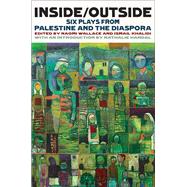 Inside/Outside: Six Plays from Palestine and the Diaspora by Wallace, Naomi; Khalidi, Ismail; Handal, Nathalie, 9781559364799