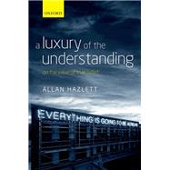 A Luxury of the Understanding On the Value of True Belief by Hazlett, Allan, 9780199674800