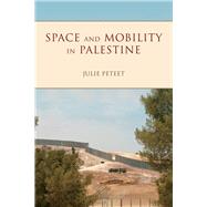 Space and Mobility in Palestine by Peteet, Julie, 9780253024800