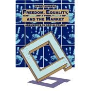 Freedom, Equality and the Market: Arguments on Social Policy by Hindess,Barry, 9780422794800