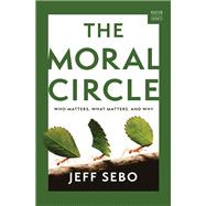 The Moral Circle Who Matters, What Matters, and Why by Sebo, Jeff, 9781324064800