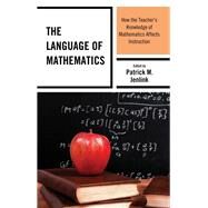 The Language of Mathematics  How the Teacher's Knowledge of Mathematics Affects Instruction by Jenlink, Patrick M., 9781475854800