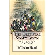 The Oriental Story Book by Hauff, Wilhelm; Quackenbos, G. P.; Orr, J. W., 9781523294800