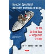 Impact of Operational Conditions of Icebreaker Ships on the Optimal Type of Propulsion System by Bolvashenkov, Igor, 9781536164800