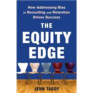 The Equity Edge How Addressing Bias in Recruiting and Retention Drives Success by Tardy, Jenn, 9781541704800