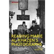 Reading Marie Al-khazens Photographs by Taan, Yasmine Nachabe; Wilson, Elizabeth; Lewis, Reina, 9781788314800