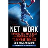 Net Work Training the NBA's Best and Finding the Keys to Greatness by Mcclanaghan, Rob; Curry, Stephen, 9781982114800