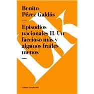 Episodios nacionales II. Un faccioso ms y algunos frailes menos by Prez Galds, Benito, 9788499534800