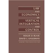 Law and Economics of Vertical Integration and Control by Blair, Roger D.; Kaserman, David L., 9780121034801