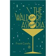 The Waldorf Astoria Bar Book by Caiafa, Frank, 9780143124801