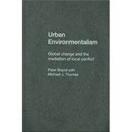 Urban Environmentalism: Global Change and the Mediation of Local Conflict by Brand; Peter, 9780415304801