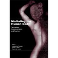 Mediating the Human Body: Technology, Communication, and Fashion by Fortunati; Leopoldina, 9780805844801