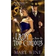 A Lady Can Never Be Too Curious by Wine, Mary, 9781402264801
