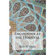 Encounter at the Hospital by Bint Al-huda, Amina, 9781502494801