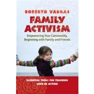 Family Activism Empowering Your Community, Beginning with Family and Friends by Vargas, Roberto, 9781576754801