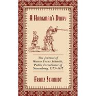 A Hangman's Diary by Schmidt, Franz; Keller, Albrecht; Calvert, C.; Gruner, A. W., 9781629144801