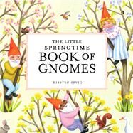 The Little Springtime Book of Gnomes by Sevig, Kirsten, 9781682684801