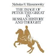 The Image of Peter the Great in Russian History and Thought by Riasanovsky, Nicholas V., 9780195074802