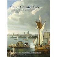 Court, Country, City by Hallett, Mark; Llewellyn, Nigel; Myrone, Martin, 9780300214802