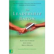 Leadership Baton : An Intentional Strategy for Developing Leaders in Your Church by Rowland Forman, Jeff Jones, and Bruce Miller, 9780310284802