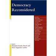 Democracy Reconsidered by Busch, Elizabeth Kaufer; Alvis, David; Bayles, Martha; Ceaser, James W.; Cohen, Eric; Evans, Jocelyn Jones; Hartle, Ann; Knippenberg, Joseph M.; Lawler, Peter Augustine; McKeen, Gayle; Papazian, Michael; Ramsey, David; Scott, Carl Eric; Seaton, Paul; Seer, 9780739124802