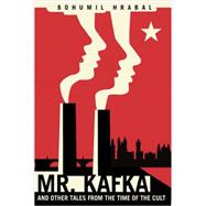 Mr. Kafka and other tales from the time of the cult by Hrabal, Bohumil; Wilson, Paul, 9780811224802