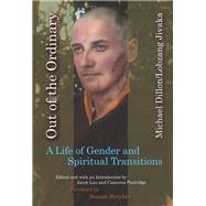 Out of the Ordinary A Life of Gender and Spiritual Transitions by Dillon, Michael; Lau, Jacob; Partridge, Cameron; Stryker, Susan; Jivaka, Lobzang, 9780823274802