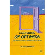 Cultures of Optimism The Institutional Promotion of Hope by Bennett, Oliver, 9781137484802