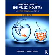 Introduction to the Music Industry: An Entrepreneurial Approach, Second Edition by Fitterman Radbill; Catherine, 9781138924802
