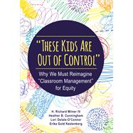 These Kids Are Out of Control by Milner, H. Richard, IV; Cunningham, Heather B.; Delale-o'connor, Lori; Kestenberg, Erika Gold, 9781483374802