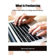 What Is Freelancing? by Anderson, Sherwood, 9781505694802