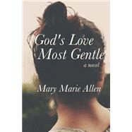 God's Love Most Gentle by Allen, Mary Marie, 9781515284802