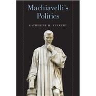 Machiavelli's Politics by Zuckert, Catherine H., 9780226434803