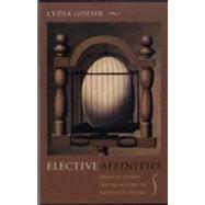 Elective Affinities by Goehr, Lydia, 9780231144803